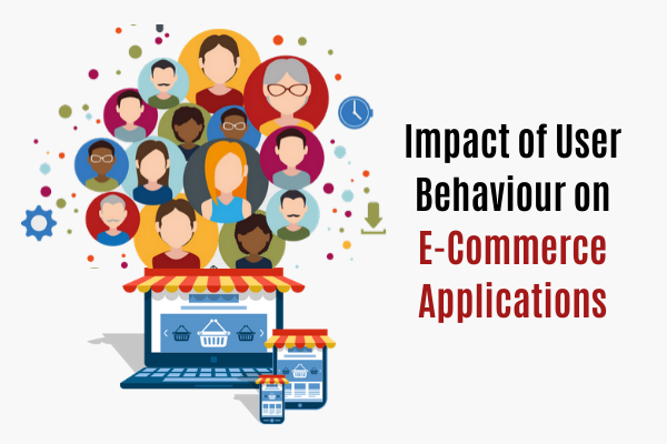 Impact of User Behaviour on E-Commerce Applications